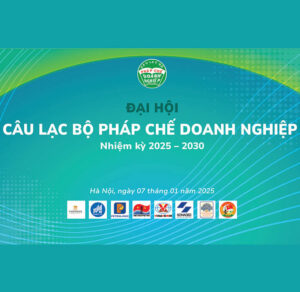 Nhìn lại Đại hội Câu lạc bộ Pháp chế Doanh nghiệp nhiệm kỳ 2025 – 2030